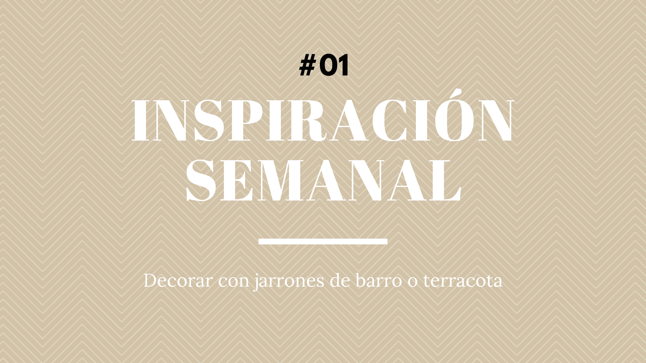 Inspiración Semanal – #Capítulo01 – Decorar con jarrones de barro o terracota
