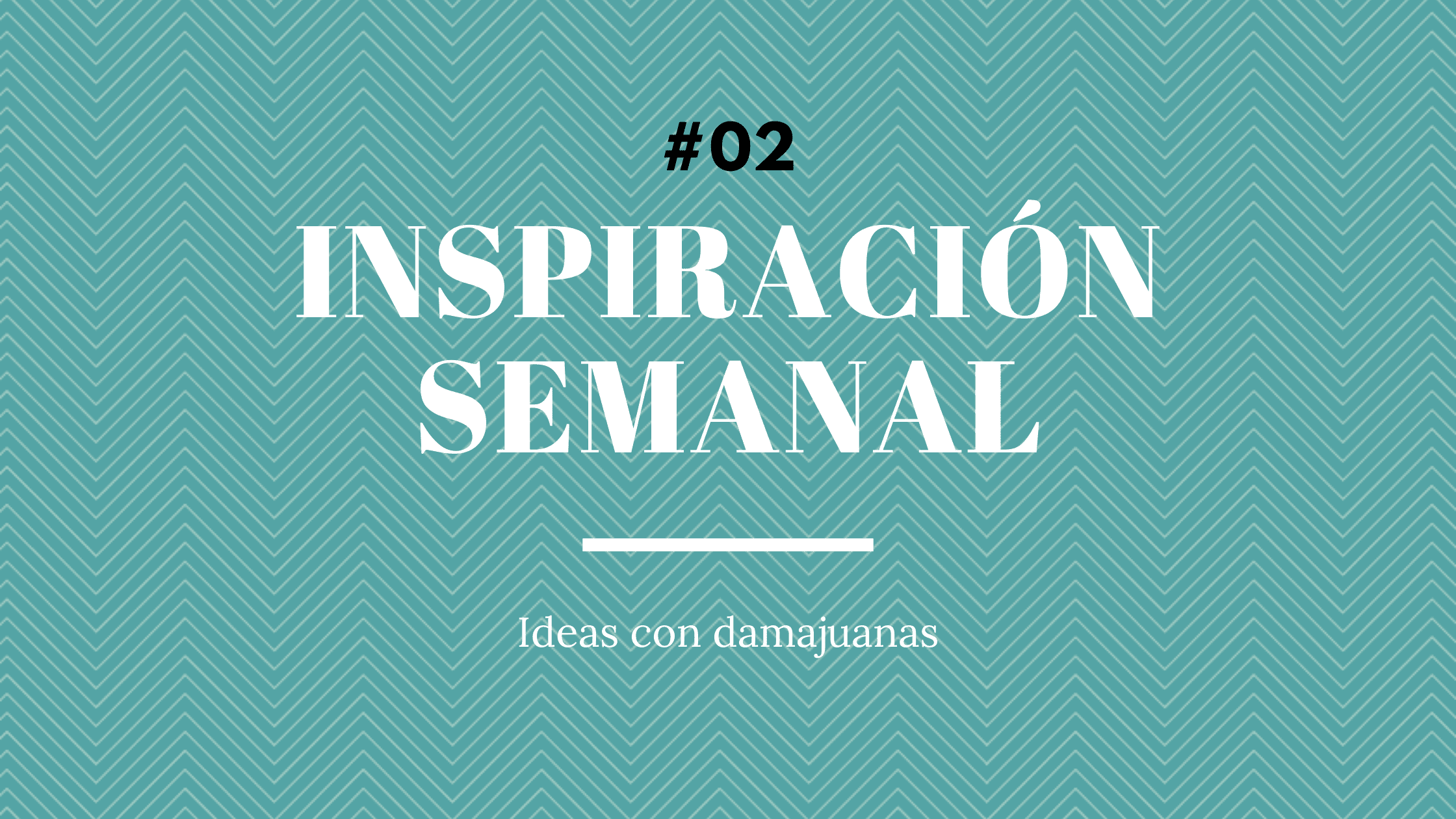 Inspiración Semanal #02 – Ideas con Damajuanas